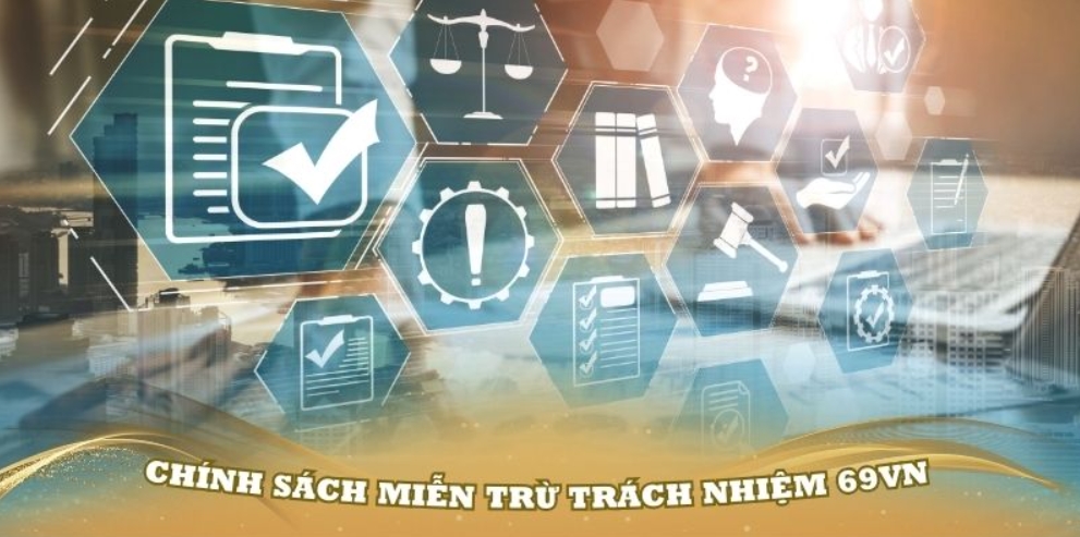 Nội dung của chính sách miễn trừ trách nhiệm 69VN